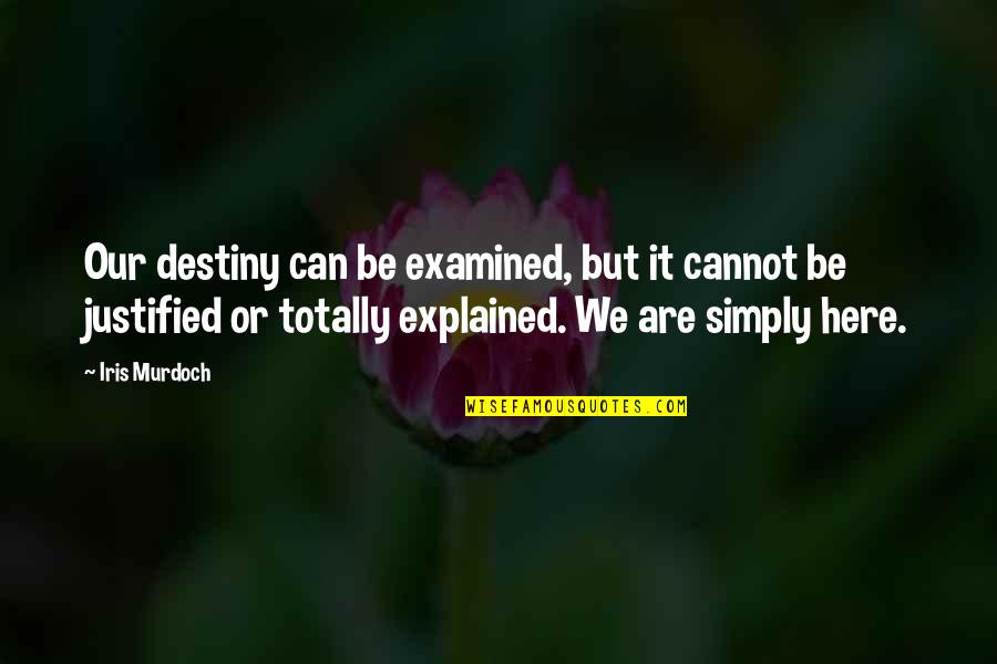 Toohey Home Quotes By Iris Murdoch: Our destiny can be examined, but it cannot Toohey Home Quotes By Iris Murdoch: Our destiny can be examined, but it cannot