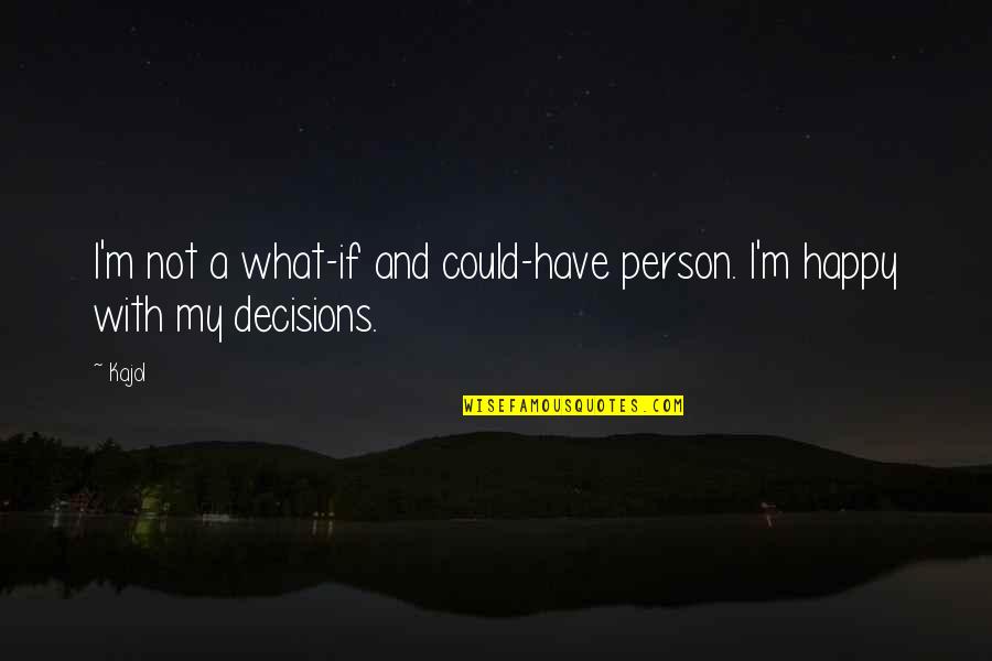 Toohey Law Quotes By Kajol: I'm not a what-if and could-have person. I'm