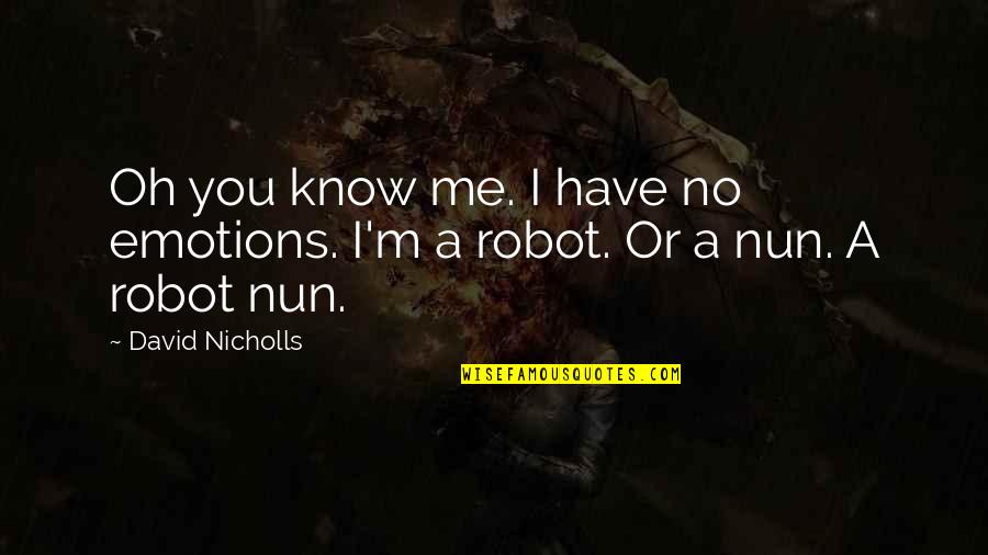 Toohey Quotes By David Nicholls: Oh you know me. I have no emotions.