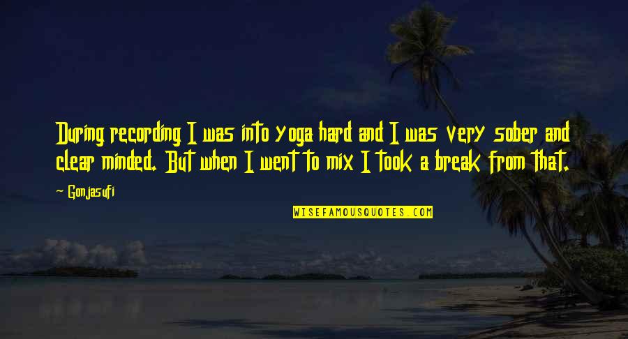 Took A Break Quotes By Gonjasufi: During recording I was into yoga hard and