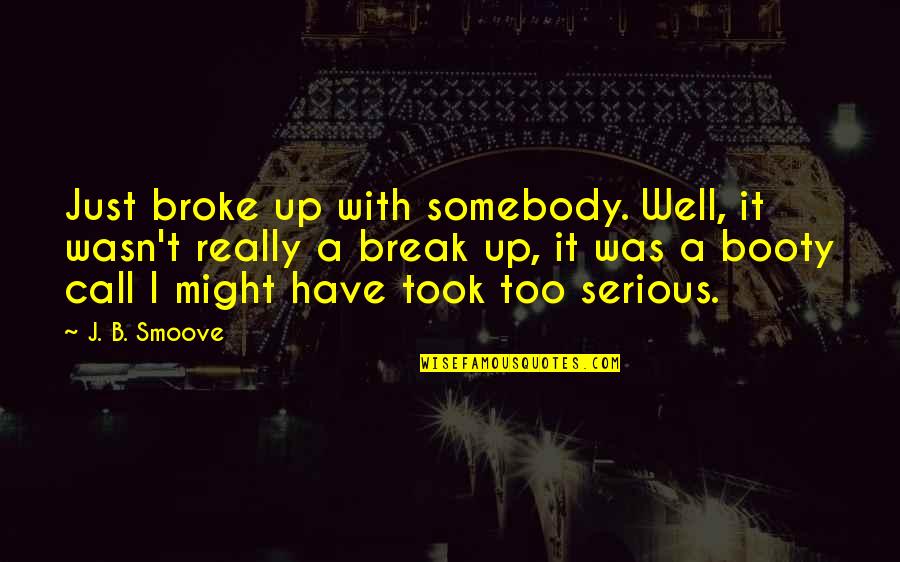 Took A Break Quotes By J. B. Smoove: Just broke up with somebody. Well, it wasn't