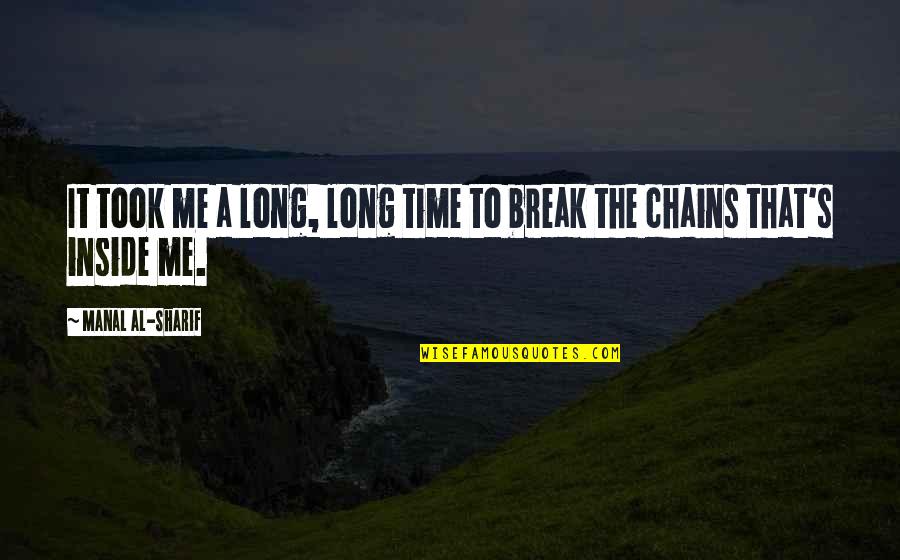 Took A Break Quotes By Manal Al-Sharif: It took me a long, long time to