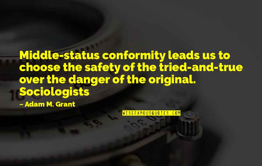 Took A Risk Quotes By Adam M. Grant: Middle-status conformity leads us to choose the safety Took A Risk Quotes By Adam M. Grant: Middle-status conformity leads us to choose the safety
