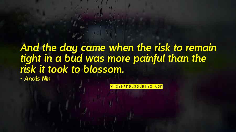 Took A Risk Quotes By Anais Nin: And the day came when the risk to Took A Risk Quotes By Anais Nin: And the day came when the risk to