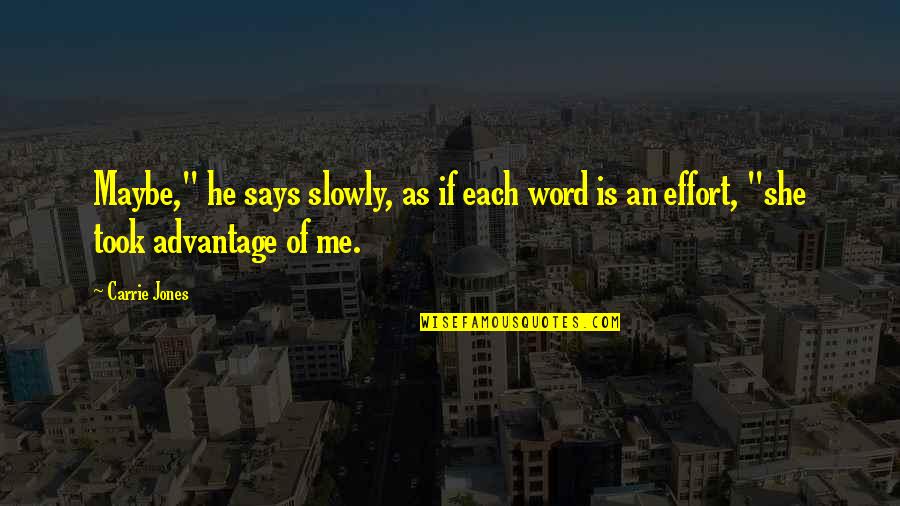 Took Advantage Of Quotes By Carrie Jones: Maybe," he says slowly, as if each word