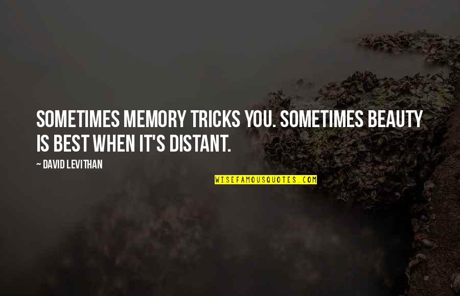 Took Advantage Of You Quotes By David Levithan: Sometimes memory tricks you. Sometimes beauty is best