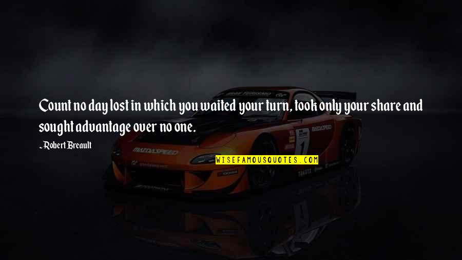 Took Advantage Quotes By Robert Breault: Count no day lost in which you waited Took Advantage Quotes By Robert Breault: Count no day lost in which you waited