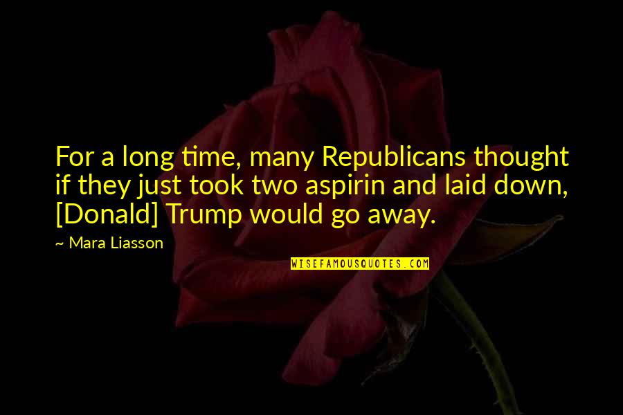 Took Too Long Quotes By Mara Liasson: For a long time, many Republicans thought if