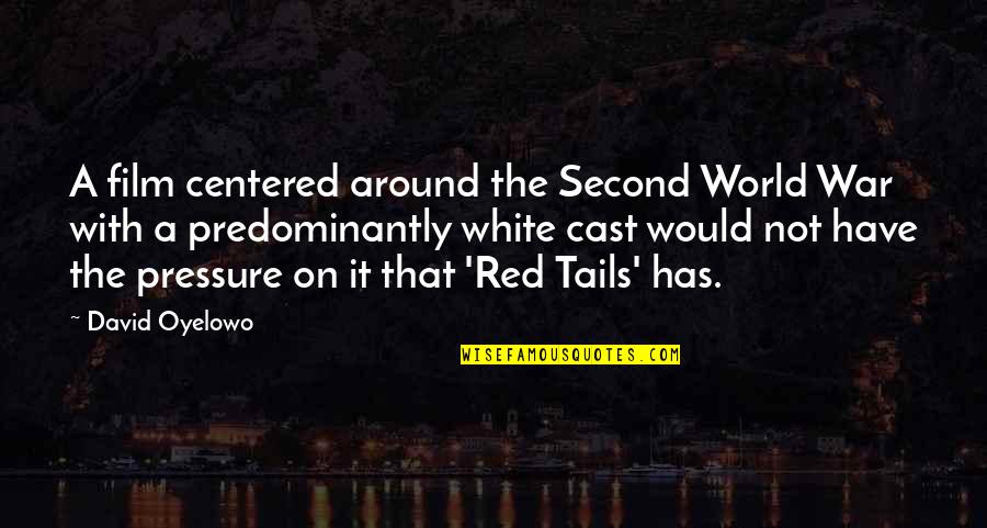 Took Took 98 Quotes By David Oyelowo: A film centered around the Second World War