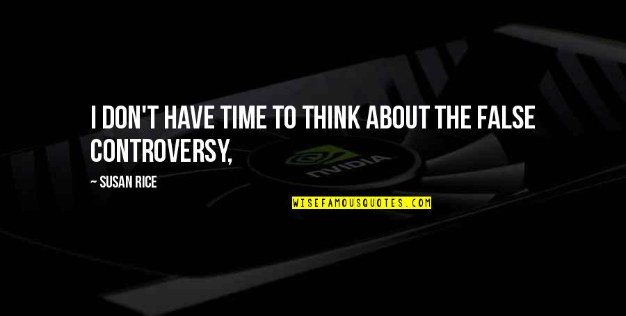 Took Took Bird Quotes By Susan Rice: I don't have time to think about the