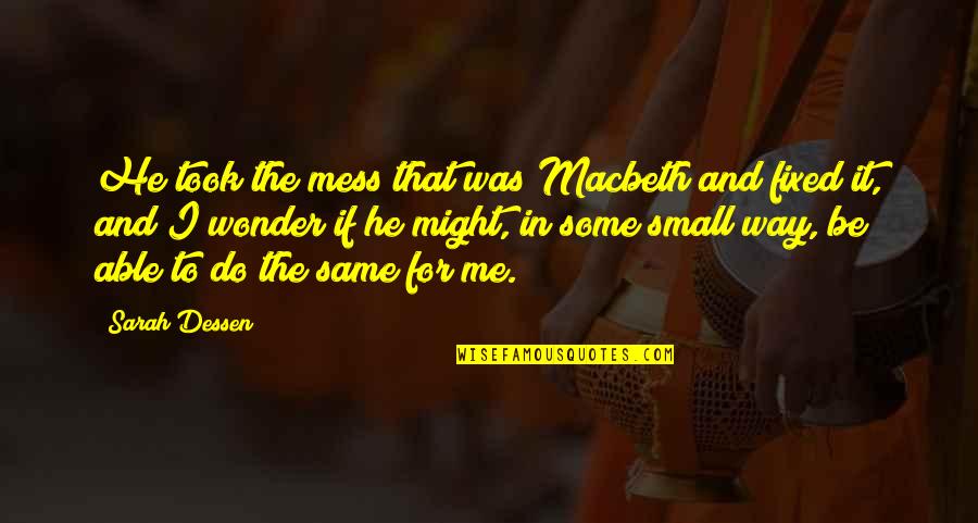 Took Took Quotes By Sarah Dessen: He took the mess that was Macbeth and