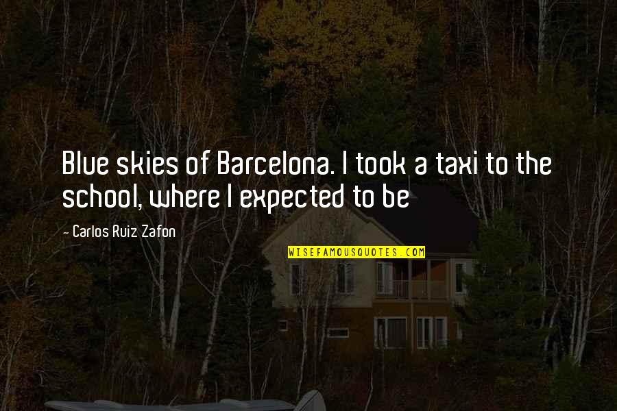Took Took Taxi Quotes By Carlos Ruiz Zafon: Blue skies of Barcelona. I took a taxi Took Took Taxi Quotes By Carlos Ruiz Zafon: Blue skies of Barcelona. I took a taxi