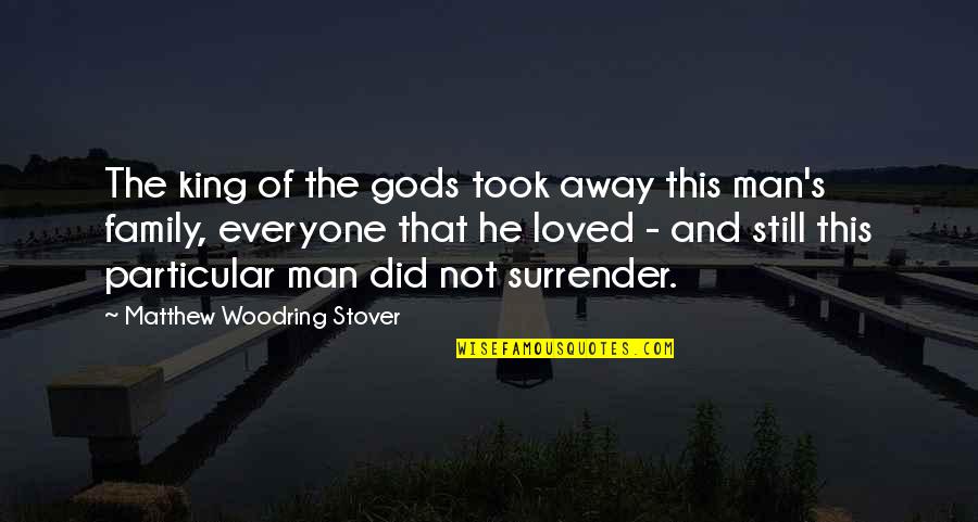 Took Your Man Quotes By Matthew Woodring Stover: The king of the gods took away this