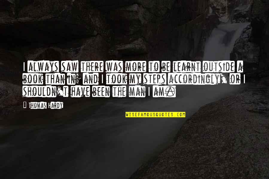 Took Your Man Quotes By Thomas Hardy: I always saw there was more to be