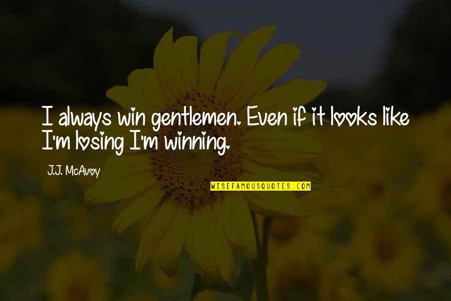 Tooka Dead Quotes By J.J. McAvoy: I always win gentlemen. Even if it looks
