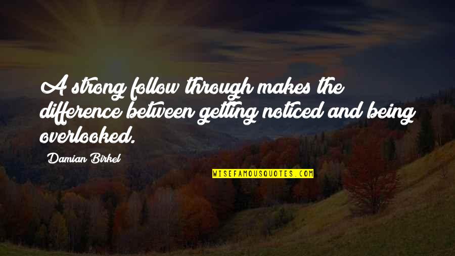 Tooker Government Quotes By Damian Birkel: A strong follow through makes the difference between Tooker Government Quotes By Damian Birkel: A strong follow through makes the difference between