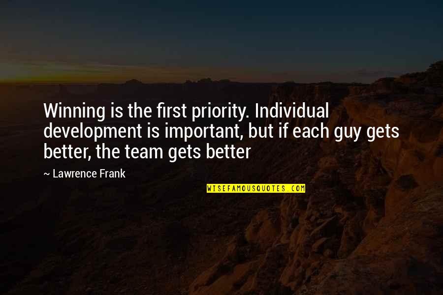 Tookes Jasmine Quotes By Lawrence Frank: Winning is the first priority. Individual development is Tookes Jasmine Quotes By Lawrence Frank: Winning is the first priority. Individual development is
