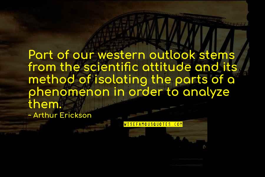 Tookes Nursery Quotes By Arthur Erickson: Part of our western outlook stems from the Tookes Nursery Quotes By Arthur Erickson: Part of our western outlook stems from the