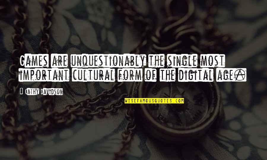 Tool Maker Quotes By Cathy Davidson: Games are unquestionably the single most important cultural
