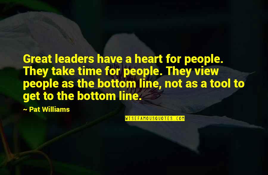 Tool Time Quotes By Pat Williams: Great leaders have a heart for people. They