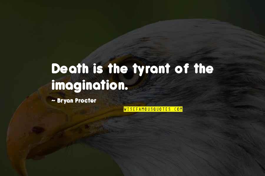 Toolbarn Tools Quotes By Bryan Procter: Death is the tyrant of the imagination. Toolbarn Tools Quotes By Bryan Procter: Death is the tyrant of the imagination.