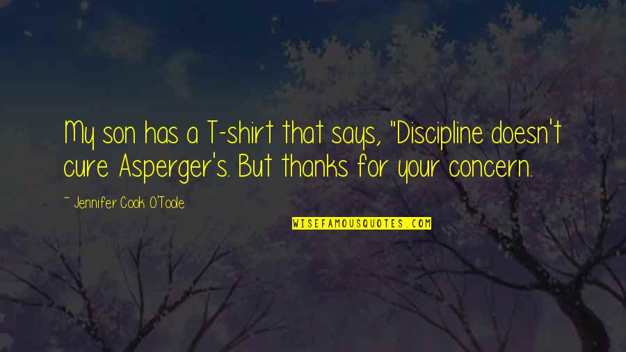 Toole Quotes By Jennifer Cook O'Toole: My son has a T-shirt that says, "Discipline