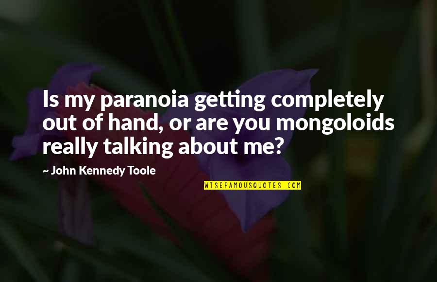 Toole Quotes By John Kennedy Toole: Is my paranoia getting completely out of hand,