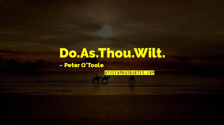 Toole Quotes By Peter O'Toole: Do.As.Thou.Wilt.