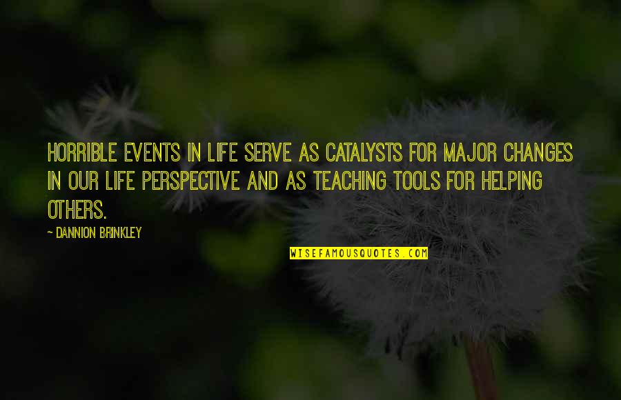 Tools For Life Quotes By Dannion Brinkley: Horrible events in life serve as catalysts for