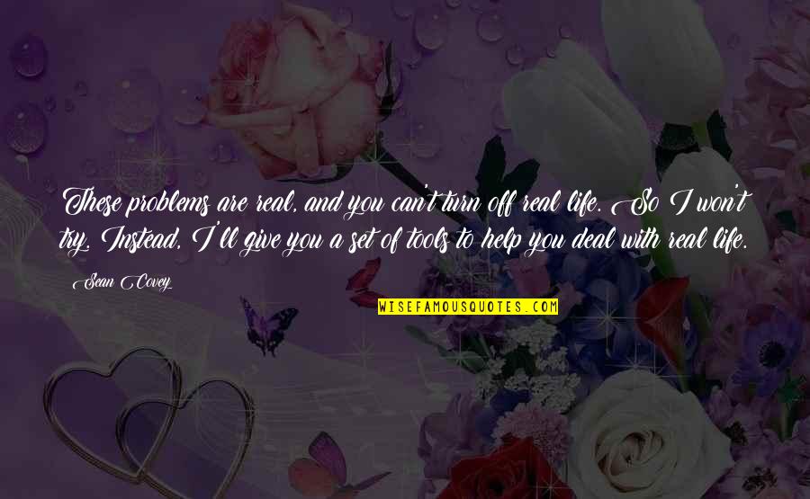 Tools For Life Quotes By Sean Covey: These problems are real, and you can't turn Tools For Life Quotes By Sean Covey: These problems are real, and you can't turn