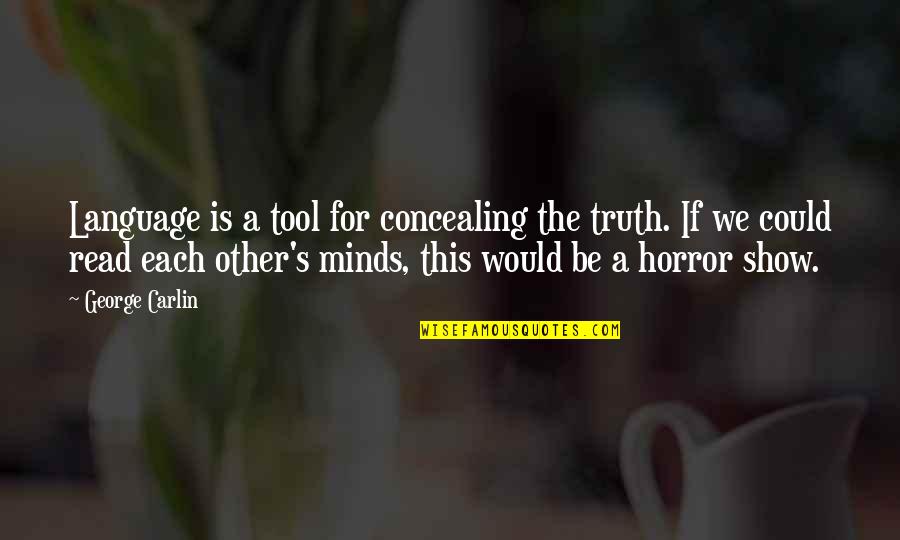 Tools For Quotes By George Carlin: Language is a tool for concealing the truth.