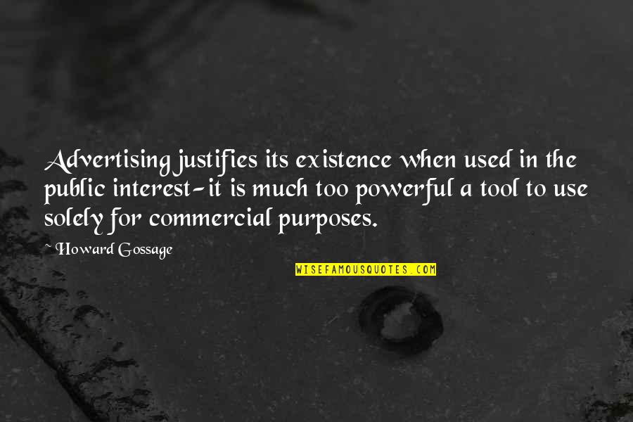 Tools For Quotes By Howard Gossage: Advertising justifies its existence when used in the