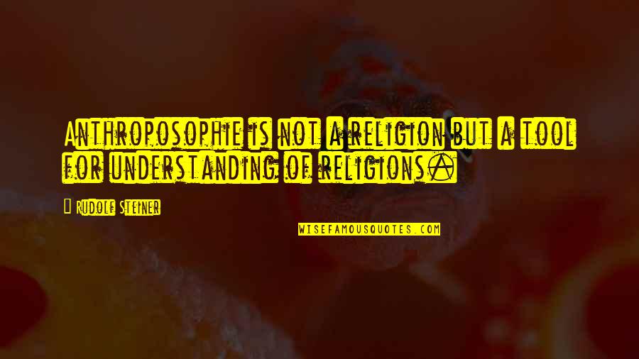 Tools For Quotes By Rudolf Steiner: Anthroposophie is not a religion but a tool