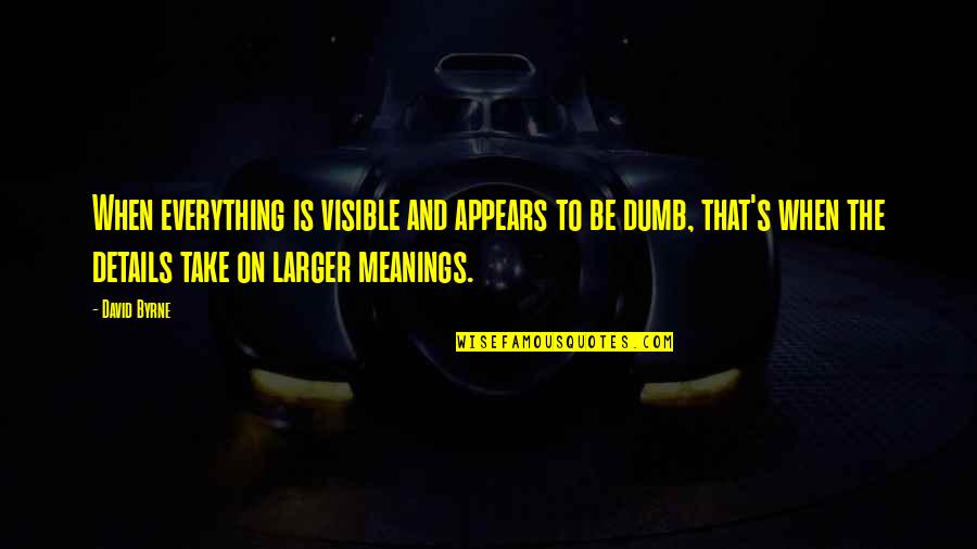 Tools In Toolbox Quotes By David Byrne: When everything is visible and appears to be Tools In Toolbox Quotes By David Byrne: When everything is visible and appears to be