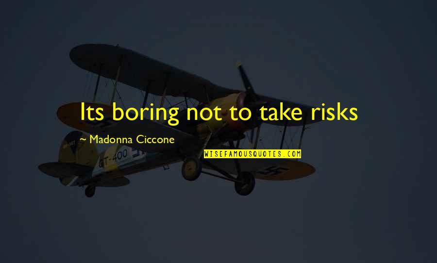 Tools In Toolbox Quotes By Madonna Ciccone: Its boring not to take risks Tools In Toolbox Quotes By Madonna Ciccone: Its boring not to take risks
