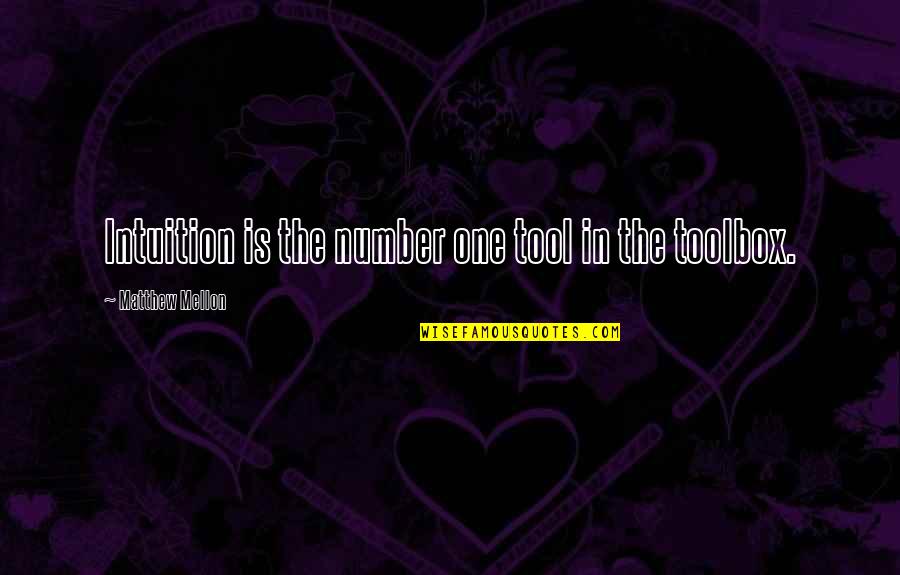Tools In Toolbox Quotes By Matthew Mellon: Intuition is the number one tool in the Tools In Toolbox Quotes By Matthew Mellon: Intuition is the number one tool in the
