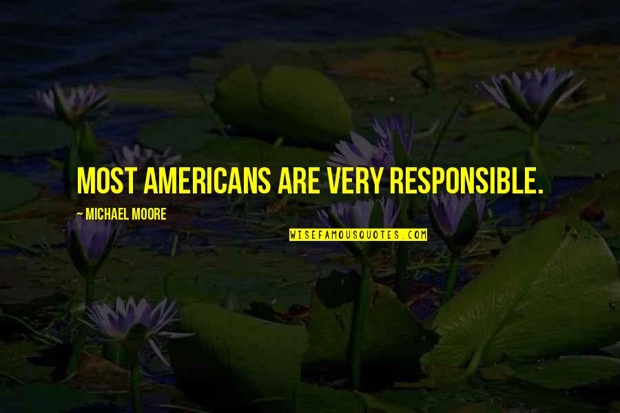Tools In Toolbox Quotes By Michael Moore: Most Americans are very responsible. Tools In Toolbox Quotes By Michael Moore: Most Americans are very responsible.