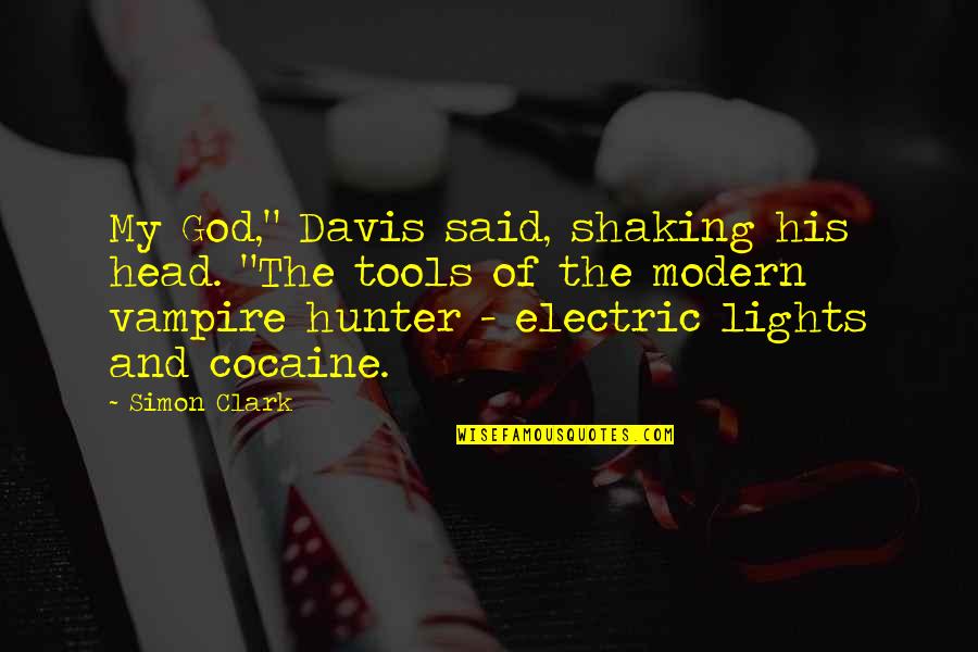 Tools My Quotes By Simon Clark: My God," Davis said, shaking his head. "The Tools My Quotes By Simon Clark: My God," Davis said, shaking his head. "The