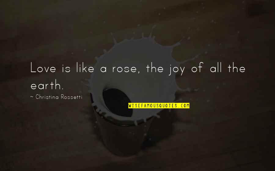 Tools My Union Quotes By Christina Rossetti: Love is like a rose, the joy of
