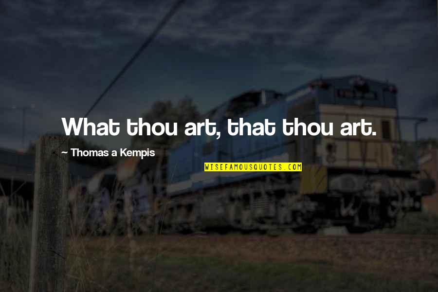Tools Of Success Quotes By Thomas A Kempis: What thou art, that thou art.