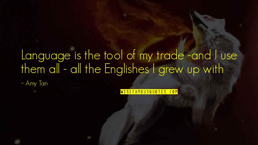 Tools Of The Trade Quotes By Amy Tan: Language is the tool of my trade -and