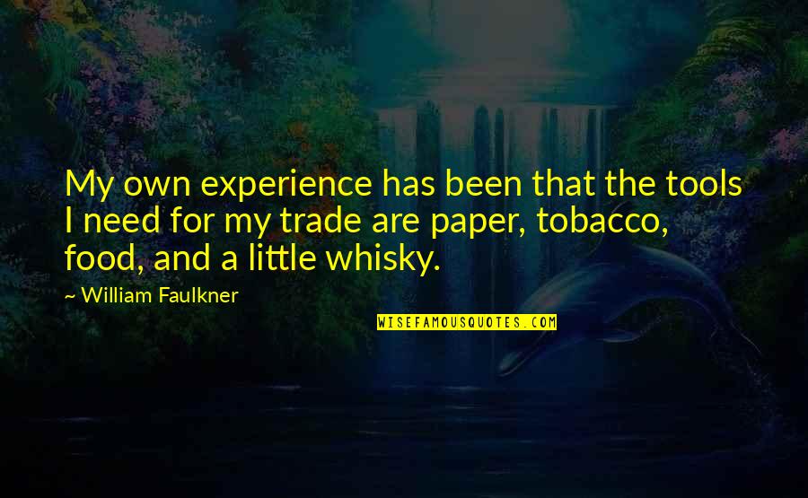 Tools Of The Trade Quotes By William Faulkner: My own experience has been that the tools