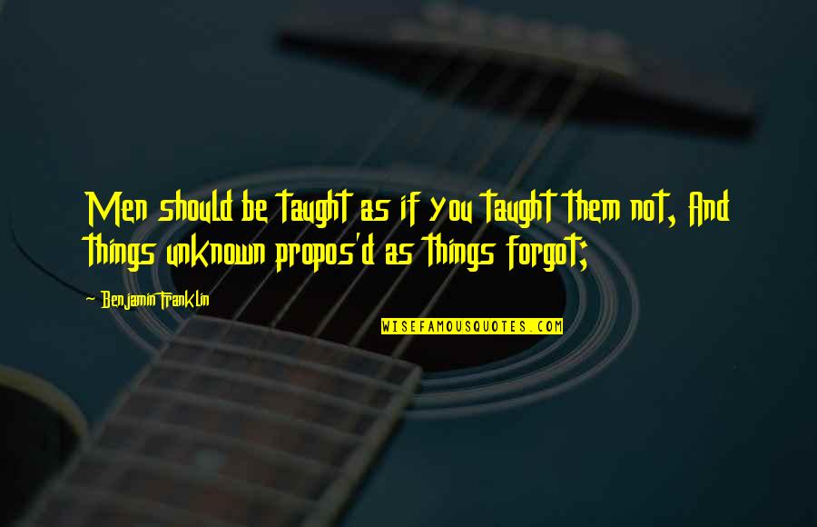 Tools Quotes And Quotes By Benjamin Franklin: Men should be taught as if you taught Tools Quotes And Quotes By Benjamin Franklin: Men should be taught as if you taught