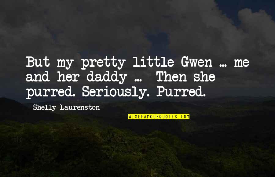 Tools Quotes And Quotes By Shelly Laurenston: But my pretty little Gwen ... me and Tools Quotes And Quotes By Shelly Laurenston: But my pretty little Gwen ... me and