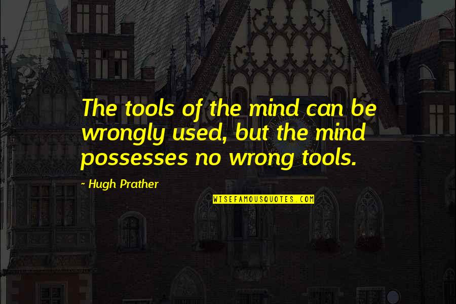 Tools Quotes By Hugh Prather: The tools of the mind can be wrongly