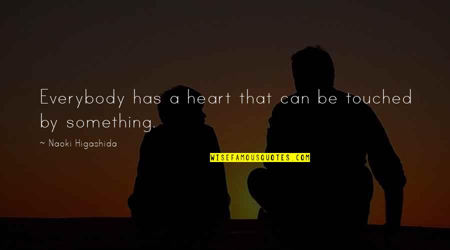 Toomajanian Laurie Quotes By Naoki Higashida: Everybody has a heart that can be touched Toomajanian Laurie Quotes By Naoki Higashida: Everybody has a heart that can be touched