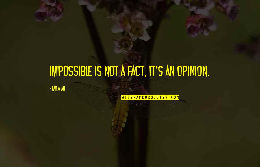 Toomas Edur Quotes By Laila Ali: Impossible is not a fact, it's an opinion.