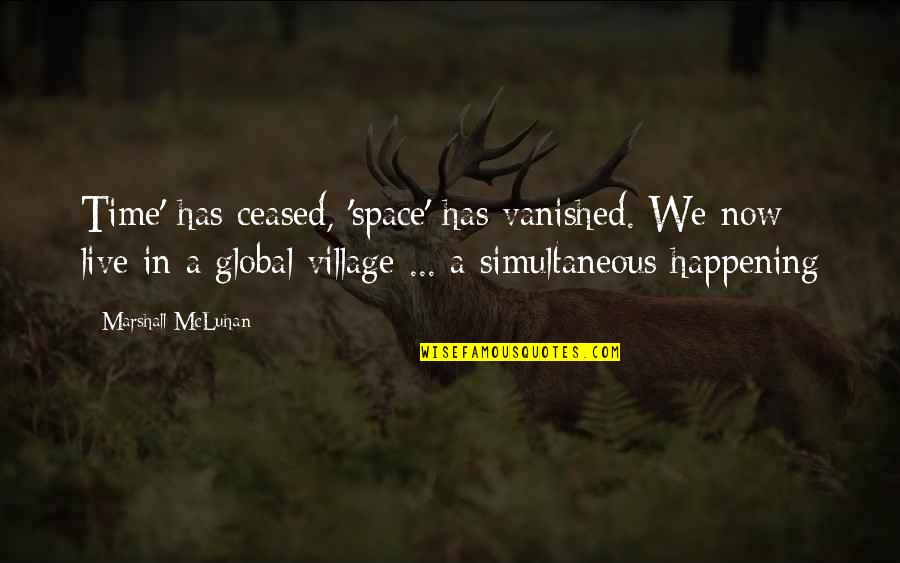 Toomas Quotes By Marshall McLuhan: Time' has ceased, 'space' has vanished. We now