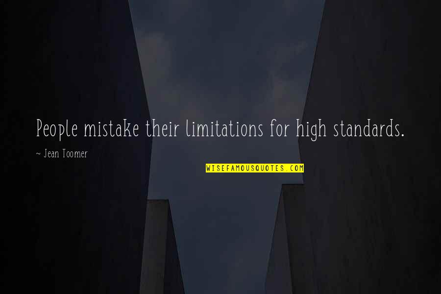 Toomer Quotes By Jean Toomer: People mistake their limitations for high standards. Toomer Quotes By Jean Toomer: People mistake their limitations for high standards.