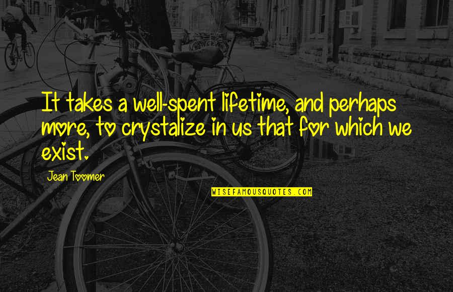Toomer Quotes By Jean Toomer: It takes a well-spent lifetime, and perhaps more, Toomer Quotes By Jean Toomer: It takes a well-spent lifetime, and perhaps more,